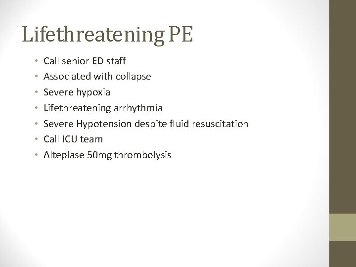 Lifethreatening PE • • Call senior ED staff Associated with collapse Severe hypoxia Lifethreatening