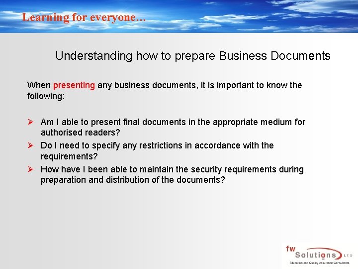 Learning for everyone… Understanding how to prepare Business Documents When presenting any business documents,