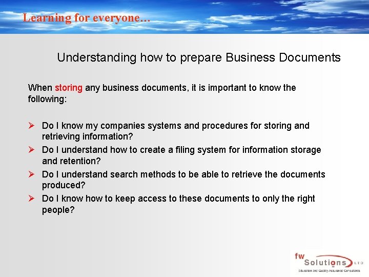 Learning for everyone… Understanding how to prepare Business Documents When storing any business documents,