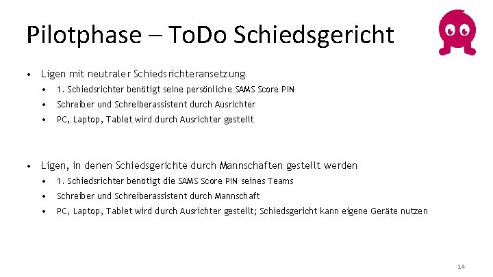 Pilotphase – To. Do Schiedsgericht • Ligen mit neutraler Schiedsrichteransetzung • 1. Schiedsrichter benötigt