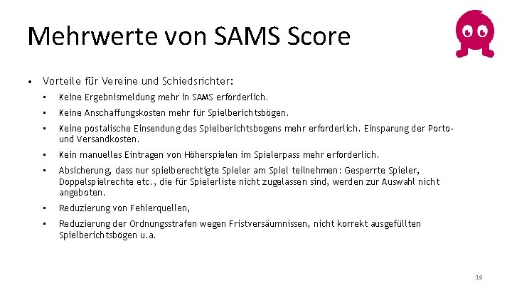 Mehrwerte von SAMS Score • Vorteile für Vereine und Schiedsrichter: • Keine Ergebnismeldung mehr