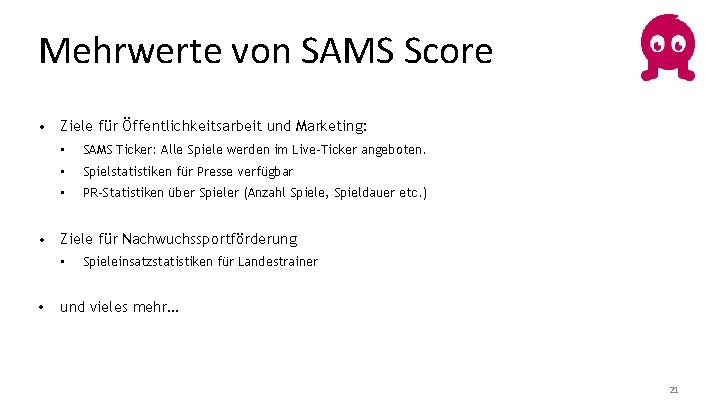 Mehrwerte von SAMS Score • Ziele für Öffentlichkeitsarbeit und Marketing: • SAMS Ticker: Alle