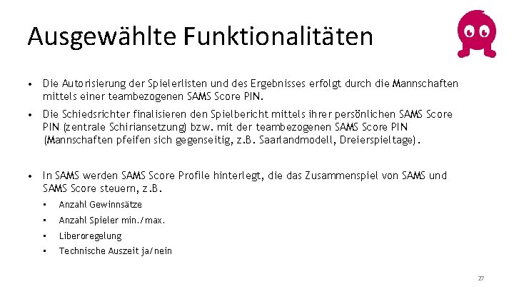 Ausgewählte Funktionalitäten • Die Autorisierung der Spielerlisten und des Ergebnisses erfolgt durch die Mannschaften