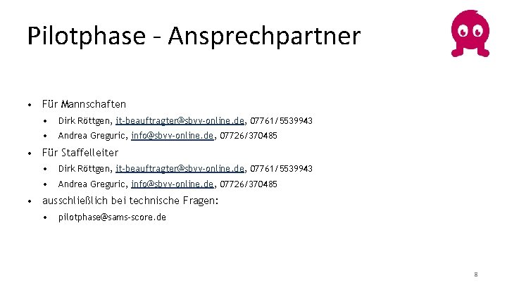 Pilotphase - Ansprechpartner • Für Mannschaften • Dirk Röttgen, it-beauftragter@sbvv-online. de, 07761/5539943 • Andrea