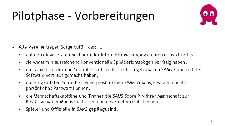 Pilotphase - Vorbereitungen • Alle Vereine tragen Sorge dafür, dass … • auf den