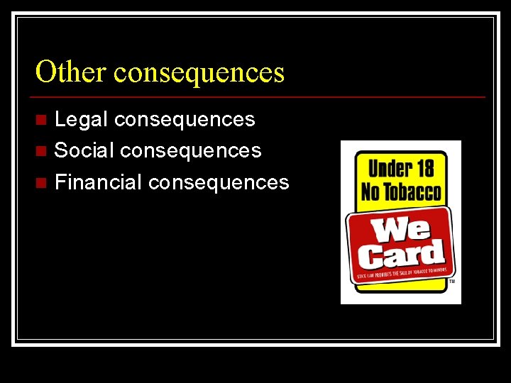 Other consequences Legal consequences n Social consequences n Financial consequences n 