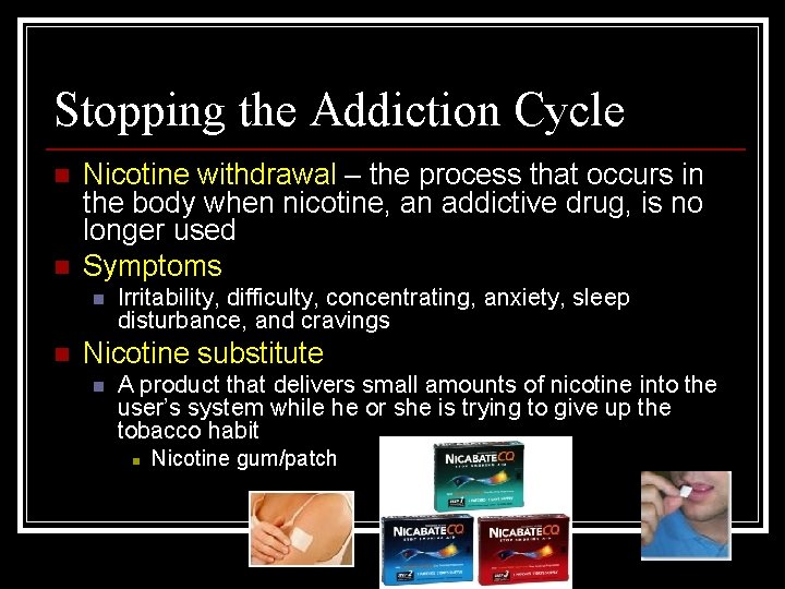 Stopping the Addiction Cycle n n Nicotine withdrawal – the process that occurs in