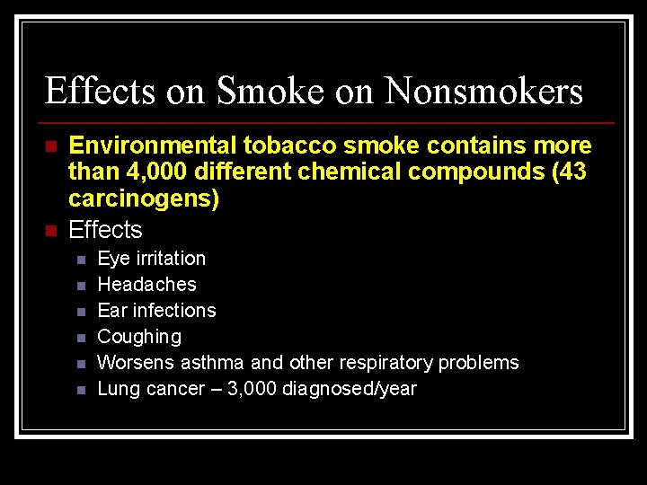 Effects on Smoke on Nonsmokers n n Environmental tobacco smoke contains more than 4,