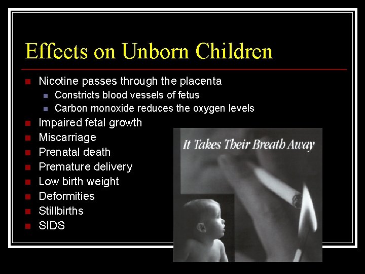 Effects on Unborn Children n Nicotine passes through the placenta n n n n