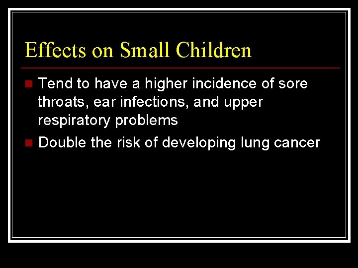 Effects on Small Children Tend to have a higher incidence of sore throats, ear