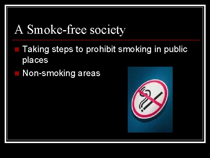 A Smoke-free society Taking steps to prohibit smoking in public places n Non-smoking areas