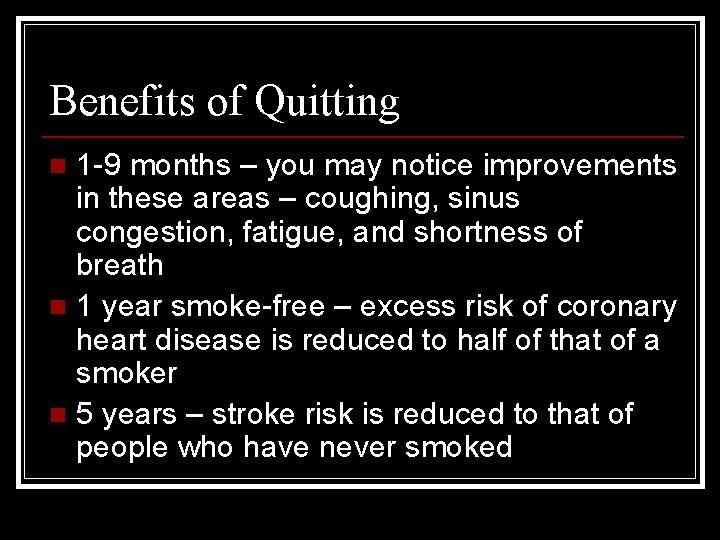 Benefits of Quitting 1 -9 months – you may notice improvements in these areas