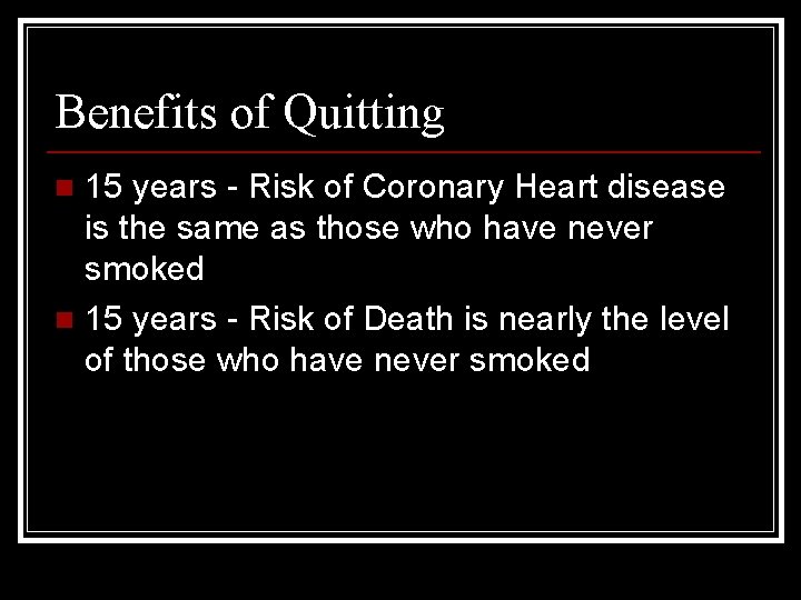 Benefits of Quitting 15 years - Risk of Coronary Heart disease is the same