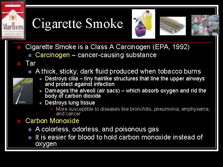 Cigarette Smoke n n Cigarette Smoke is a Class A Carcinogen (EPA, 1992) n