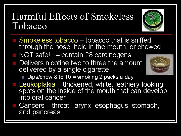 Harmful Effects of Smokeless Tobacco n n n Smokeless tobacco – tobacco that is