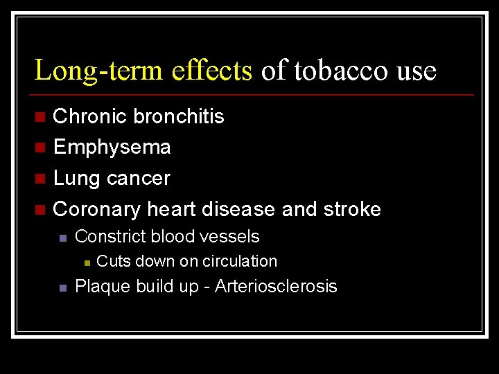 Long-term effects of tobacco use Chronic bronchitis n Emphysema n Lung cancer n Coronary