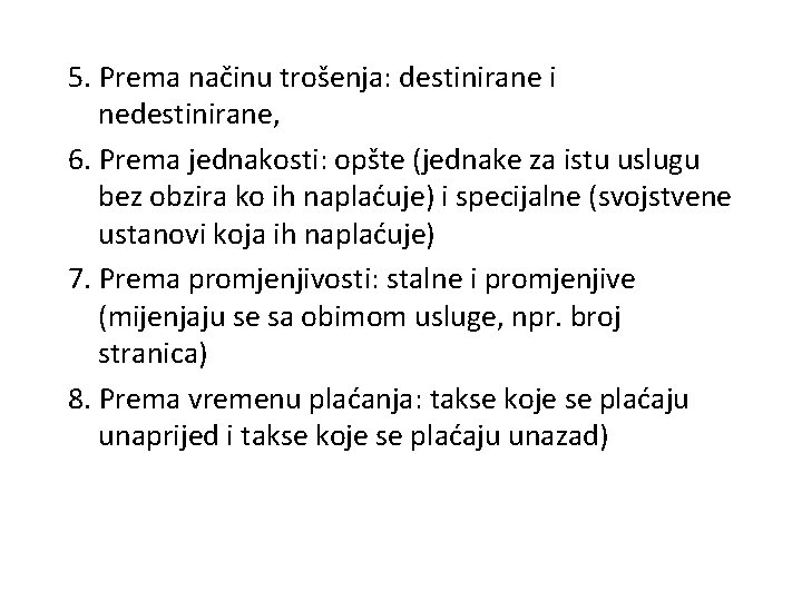 5. Prema načinu trošenja: destinirane i nedestinirane, 6. Prema jednakosti: opšte (jednake za istu