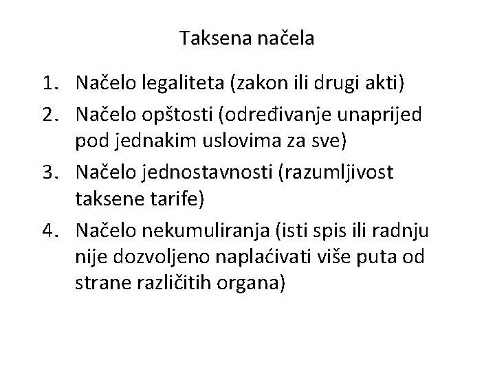 Taksena načela 1. Načelo legaliteta (zakon ili drugi akti) 2. Načelo opštosti (određivanje unaprijed