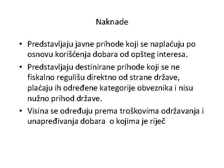 Naknade • Predstavljaju javne prihode koji se naplaćuju po osnovu korišćenja dobara od opšteg