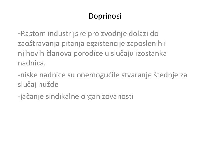 Doprinosi -Rastom industrijske proizvodnje dolazi do zaoštravanja pitanja egzistencije zaposlenih i njihovih članova porodice