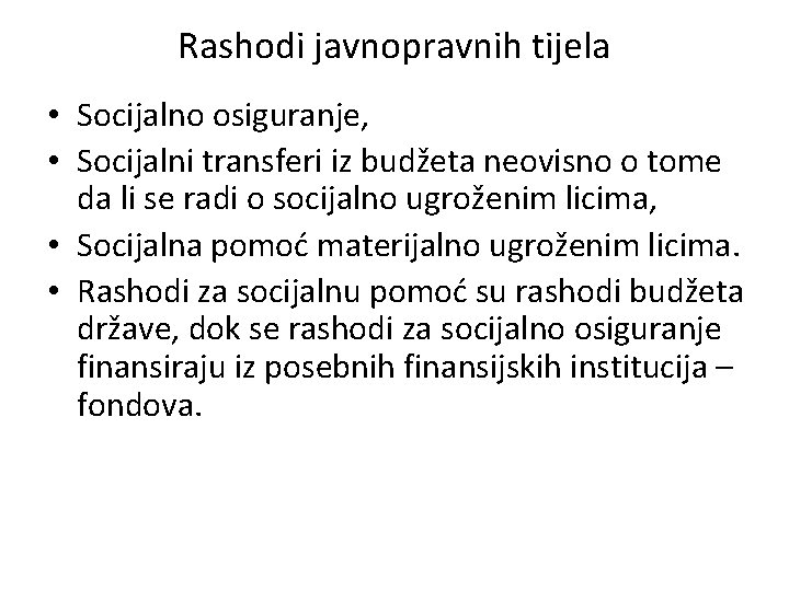 Rashodi javnopravnih tijela • Socijalno osiguranje, • Socijalni transferi iz budžeta neovisno o tome