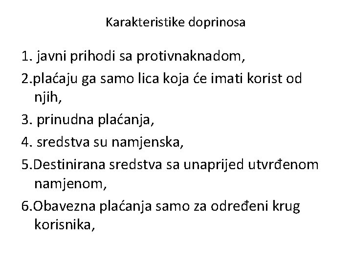 Karakteristike doprinosa 1. javni prihodi sa protivnaknadom, 2. plaćaju ga samo lica koja će