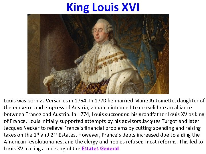 King Louis XVI Louis was born at Versailles in 1754. In 1770 he married