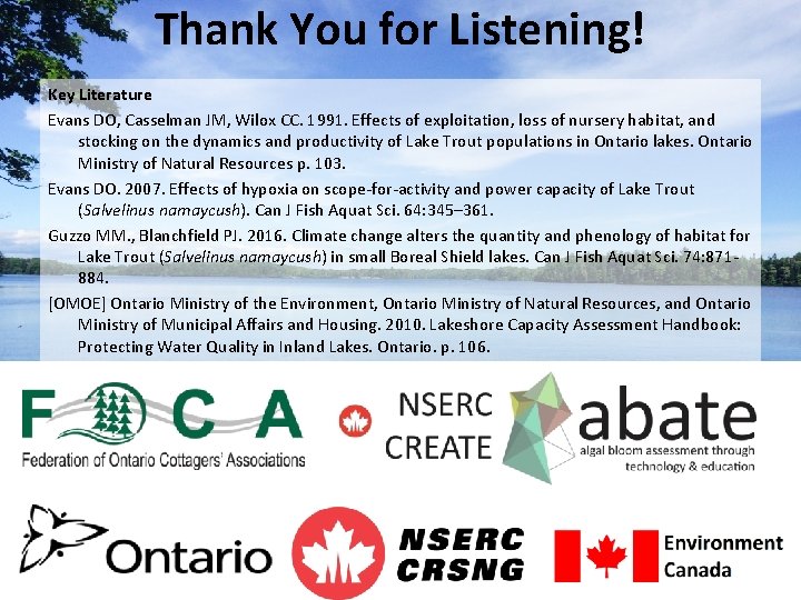 Thank You for Listening! Key Literature Evans DO, Casselman JM, Wilox CC. 1991. Effects