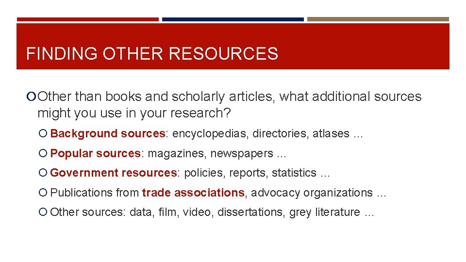 FINDING OTHER RESOURCES Other than books and scholarly articles, what additional sources might you