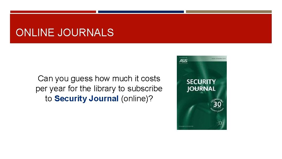 ONLINE JOURNALS Can you guess how much it costs per year for the library