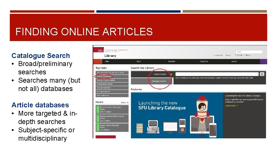 FINDING ONLINE ARTICLES Catalogue Search • Broad/preliminary searches • Searches many (but not all)
