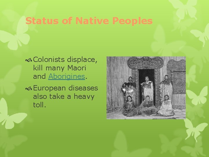 Status of Native Peoples Colonists displace, kill many Maori and Aborigines. European diseases also