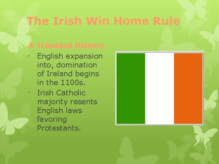 The Irish Win Home Rule A Troubled History English expansion into, domination of Ireland