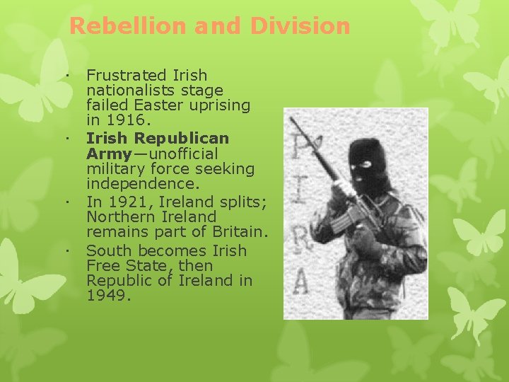 Rebellion and Division Frustrated Irish nationalists stage failed Easter uprising in 1916. Irish Republican