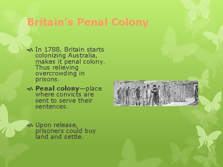 Britain’s Penal Colony In 1788, Britain starts colonizing Australia, makes it penal colony. Thus