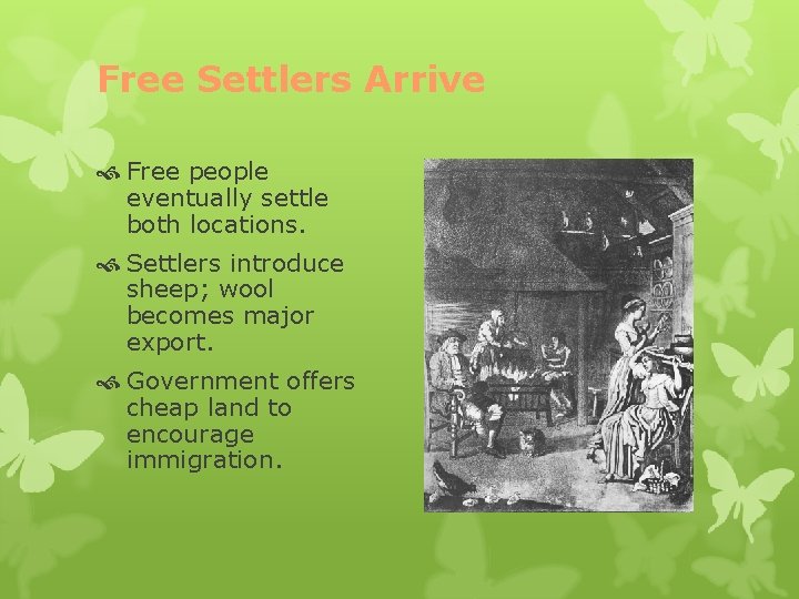 Free Settlers Arrive Free people eventually settle both locations. Settlers introduce sheep; wool becomes