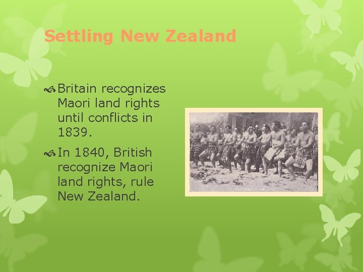 Settling New Zealand Britain recognizes Maori land rights until conflicts in 1839. In 1840,