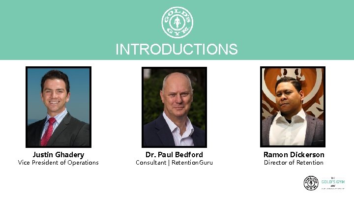 INTRODUCTIONS Justin Ghadery Vice President of Operations Dr. Paul Bedford Consultant | Retention. Guru