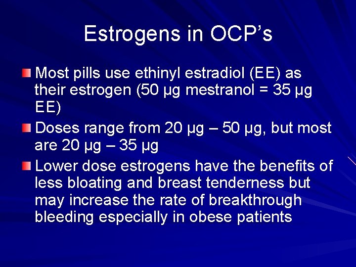 Estrogens in OCP’s Most pills use ethinyl estradiol (EE) as their estrogen (50 µg