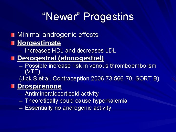 “Newer” Progestins Minimal androgenic effects Norgestimate – Increases HDL and decreases LDL Desogestrel (etonogestrel)