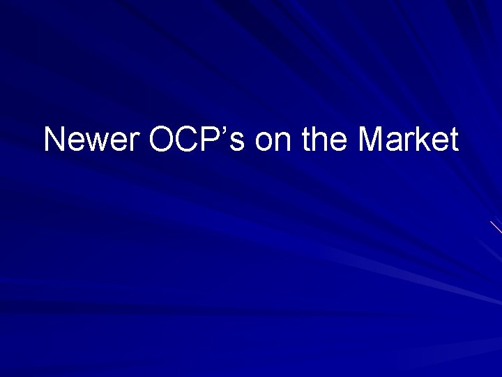 Newer OCP’s on the Market 