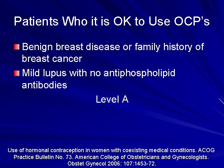 Patients Who it is OK to Use OCP’s Benign breast disease or family history