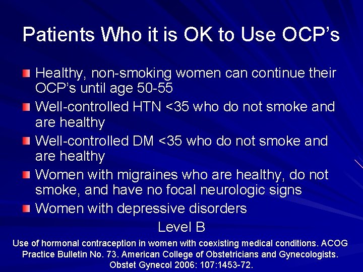 Patients Who it is OK to Use OCP’s Healthy, non-smoking women can continue their