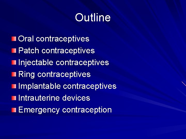 Outline Oral contraceptives Patch contraceptives Injectable contraceptives Ring contraceptives Implantable contraceptives Intrauterine devices Emergency