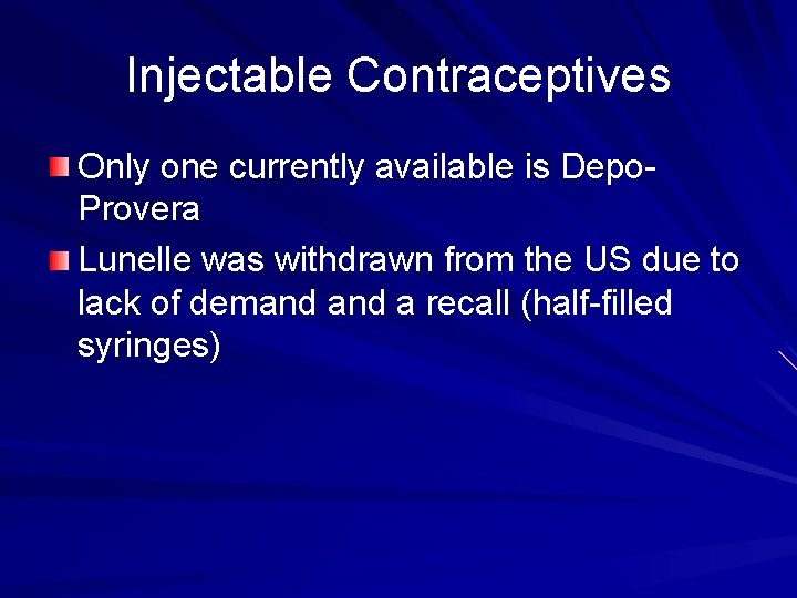 Injectable Contraceptives Only one currently available is Depo. Provera Lunelle was withdrawn from the