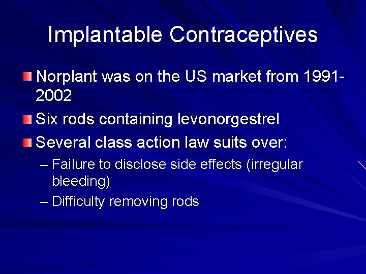 Implantable Contraceptives Norplant was on the US market from 19912002 Six rods containing levonorgestrel