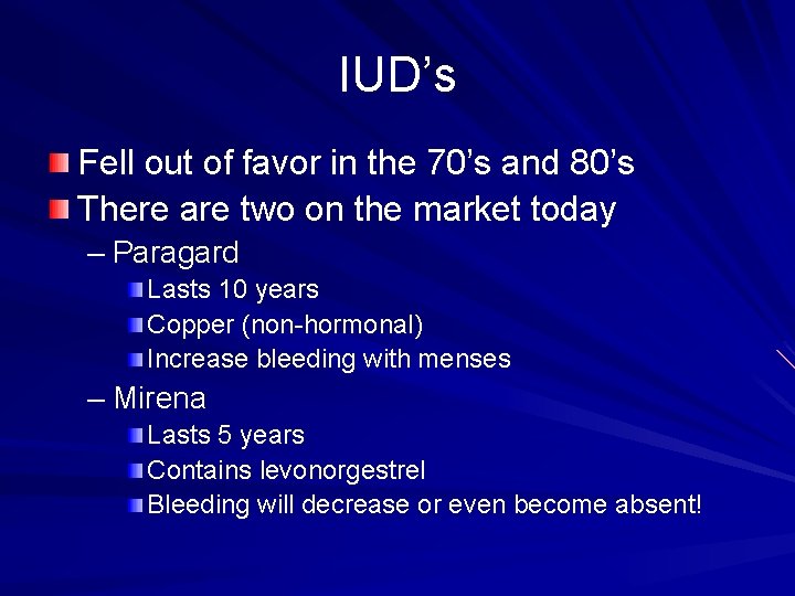 IUD’s Fell out of favor in the 70’s and 80’s There are two on