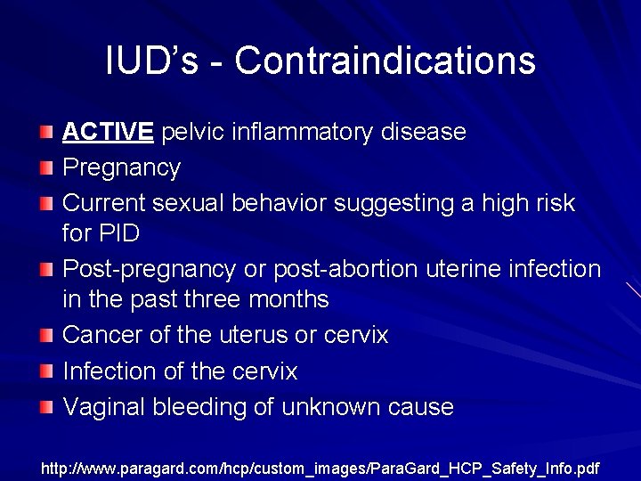 IUD’s - Contraindications ACTIVE pelvic inflammatory disease Pregnancy Current sexual behavior suggesting a high