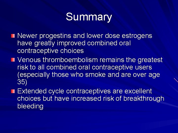 Summary Newer progestins and lower dose estrogens have greatly improved combined oral contraceptive choices