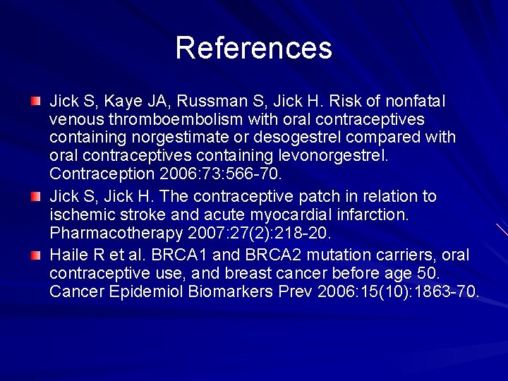 References Jick S, Kaye JA, Russman S, Jick H. Risk of nonfatal venous thromboembolism